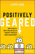 Positively Geared: How to Build a Multi-million Dollar Property Portfolio from a $40K Deposit