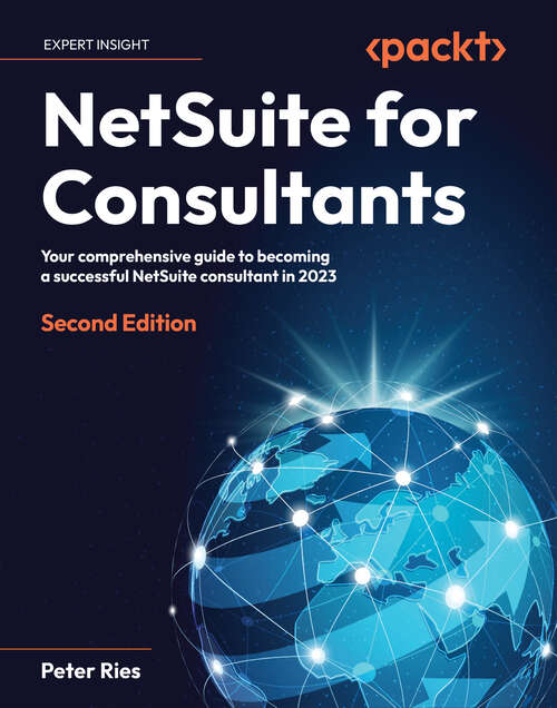 Book cover of NetSuite for Consultants: Your comprehensive guide to becoming a successful NetSuite consultant in 2023, 2nd Edition