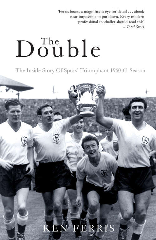 Book cover of The Double: The Inside Story of Spurs' Triumphant 1960-61 Season
