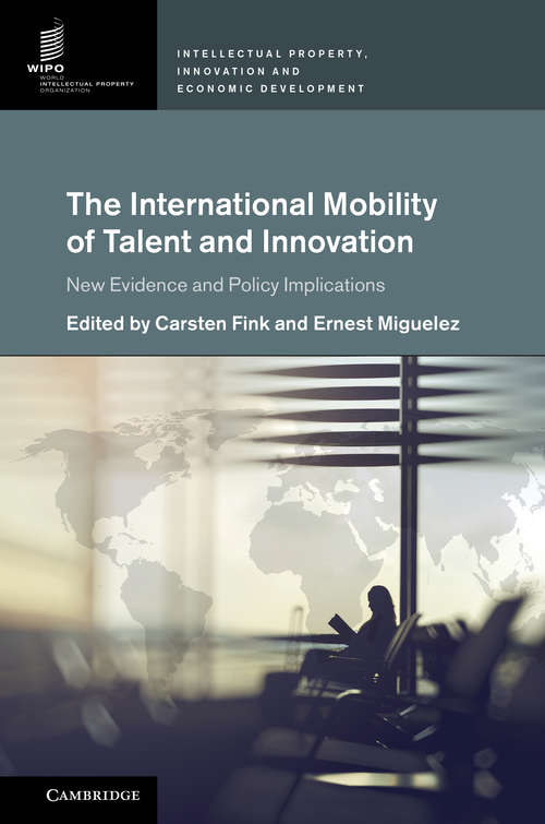 Book cover of Intellectual Property, Innovation and Economic Development: The International Mobility of Talent and Innovation