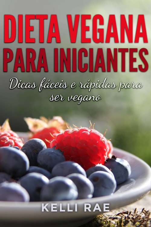 Book cover of Dieta Vegana para Iniciantes: Dicas fáceis e rápidas para ser vegano