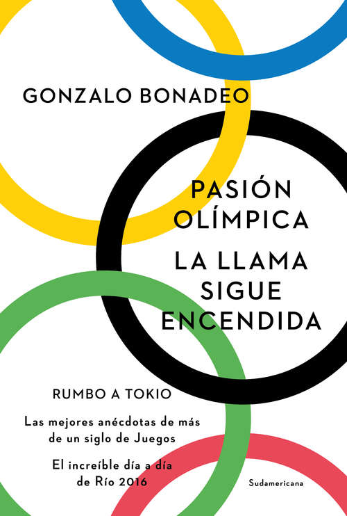 Book cover of Pasión olímpica. La llama sigue encendida: Rumbo a Tokio. Las mejores anécdotas de más de un siglo de Juegos. El increíble día a día de Río 2016