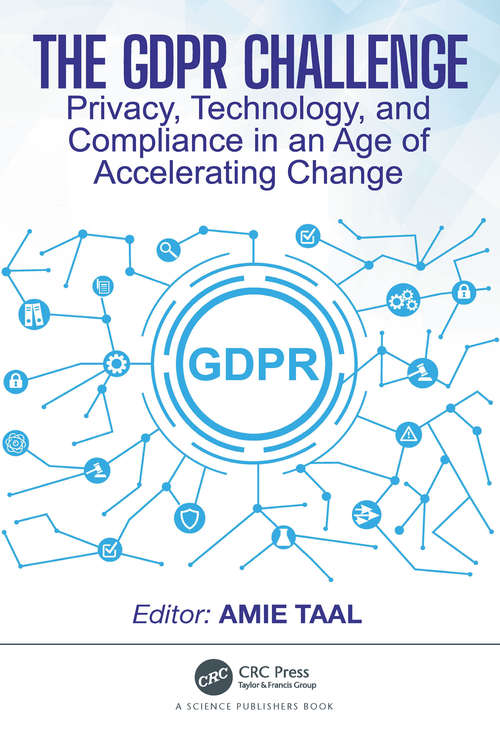 The GDPR Challenge: Privacy, Technology, and Compliance in an Age of Accelerating Change