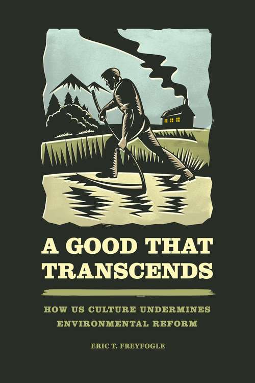 Book cover of A Good That Transcends: How US Culture Undermines Environmental Reform