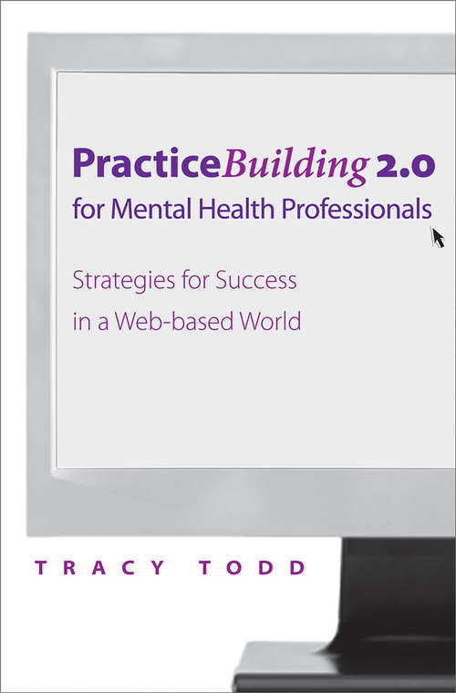 Book cover of Practice Building 2.0 for Mental Health Professionals: Strategies For Success In The Electronic Age