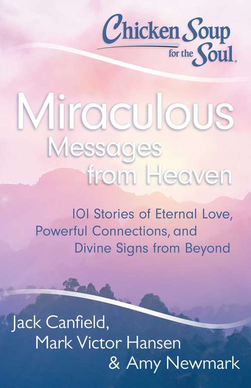Book cover of Chicken Soup for the Soul: Miraculous Messages from Heaven