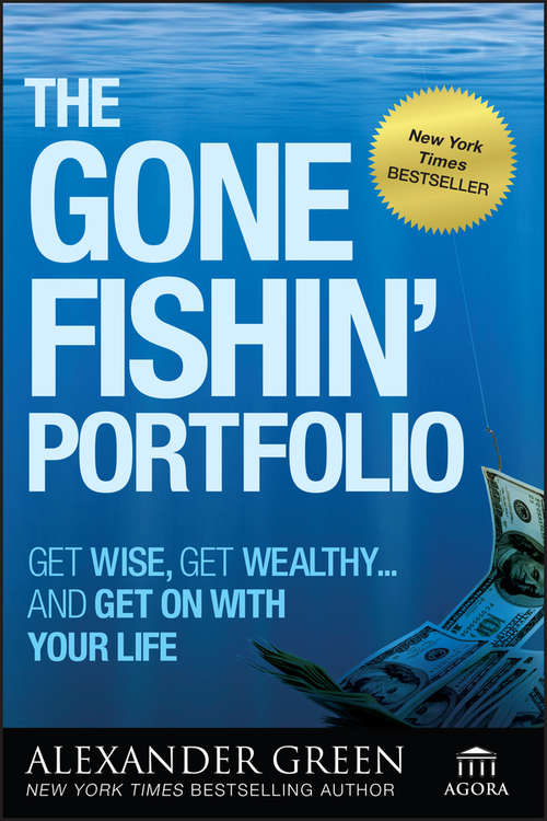 Book cover of The Gone Fishin' Portfolio: Get Wise, Get Wealthy...and Get on With Your Life (Agora Series #12)