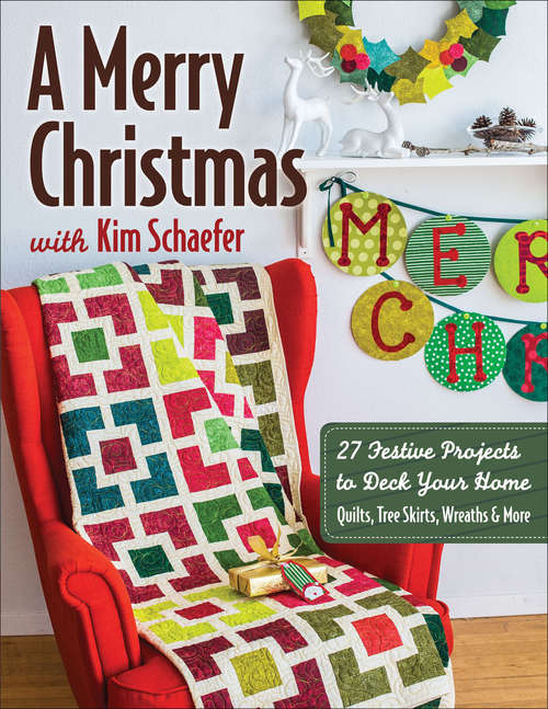 Book cover of A Merry Christmas with Kim Schaefer: 27 Festive Projects to Deck Your Home