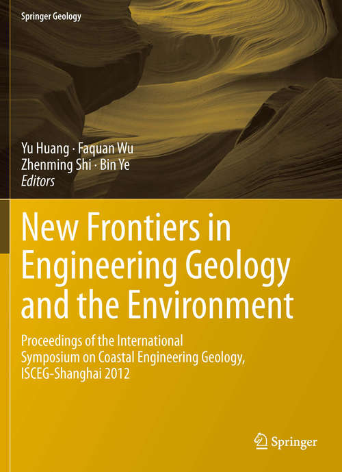 New Frontiers in Engineering Geology and the Environment: Proceedings of the International Symposium on Coastal Engineering Geology, ISCEG-Shanghai 2012 (Springer Geology #9)
