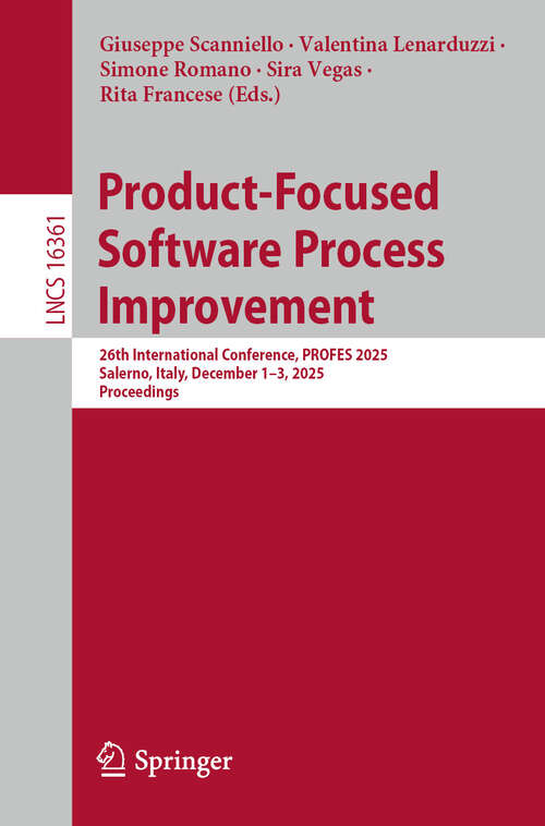 Book cover of Product-Focused Software Process Improvement: 26th International Conference, PROFES 2025, Salerno, Italy, December 1–3, 2025, Proceedings (Lecture Notes in Computer Science #16361)