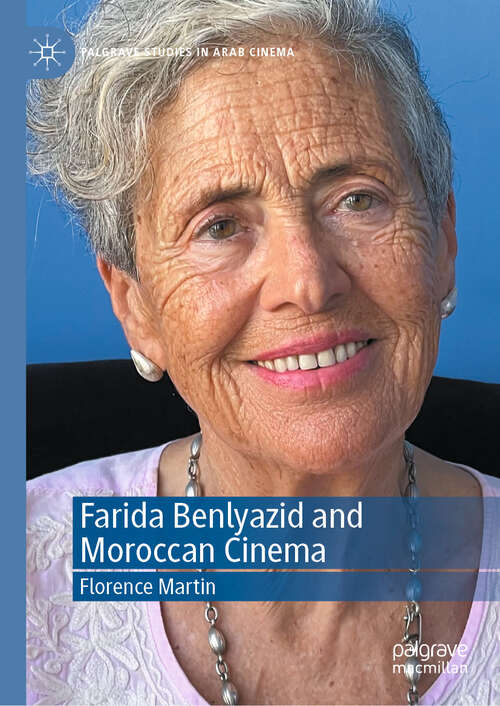Book cover of Farida Benlyazid and Moroccan Cinema (1st ed. 2024) (Palgrave Studies in Arab Cinema)