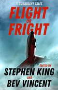 Flight or Fright: 17 Turbulent Tales Edited by Stephen King and Bev Vincent