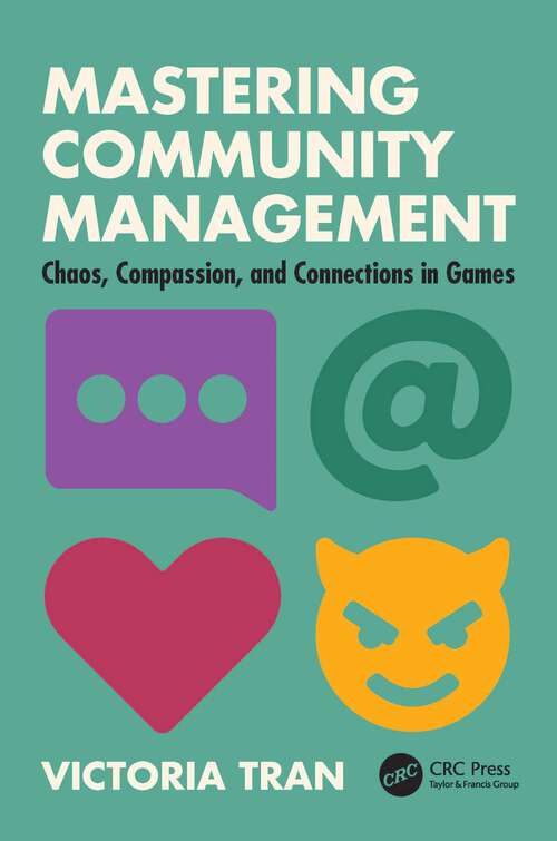 Book cover of Mastering Community Management: Chaos, Compassion, and Connections in Games (1)