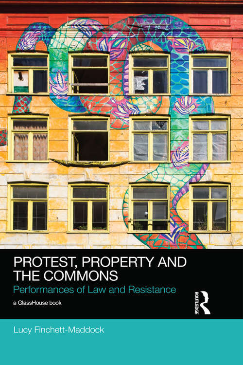 Book cover of Protest, Property and the Commons: Performances of Law and Resistance (Social Justice)