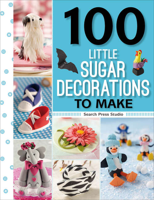 Book cover of 100 Little Sugar Decorations to Make (100 Little Gifts to Make)