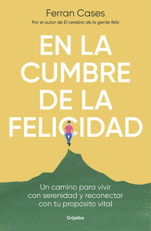 Book cover of En la cumbre de la felicidad: Un camino para vivir con serenidad y reconectar con tu propósito vital