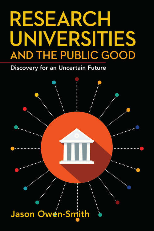 Research Universities and the Public Good: Discovery for an Uncertain Future (Innovation and Technology in the World Economy)