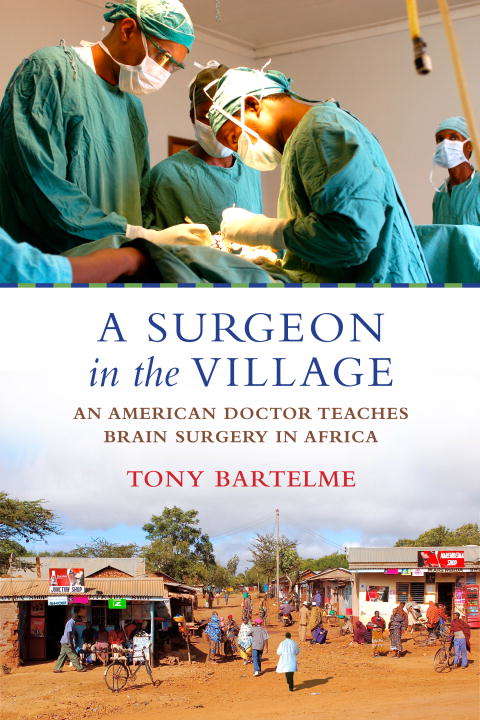 Book cover of A Surgeon in the Village: An American Doctor Teaches Brain Surgery in Africa