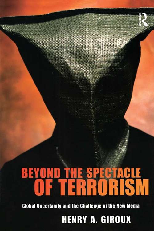 Beyond the Spectacle of Terrorism: Global Uncertainty and the Challenge of the New Media
