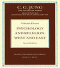 Psychology and Religion Volume 11: West and East (Collected Works of C.G. Jung #50)