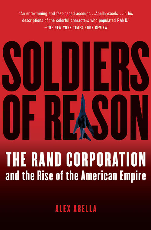Book cover of Soldiers of Reason: The RAND Corporation and the Rise of the American Empire