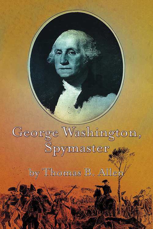 Book cover of George Washington, spymaster: how the Americans outspied the British and won the Revolutionary War