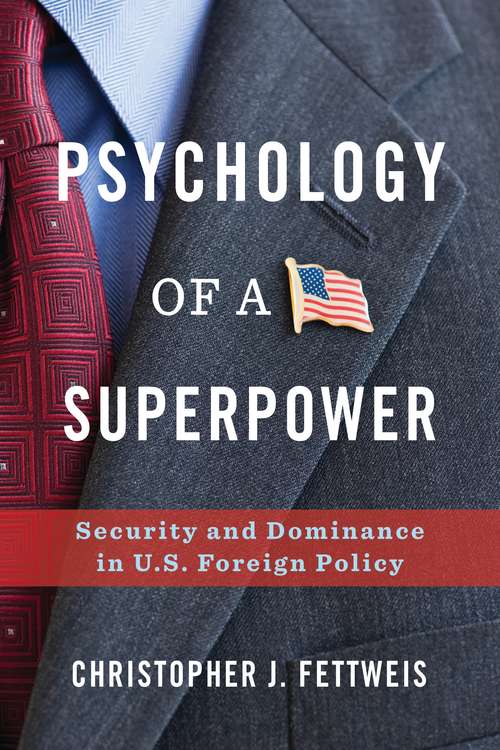 Book cover of Psychology of a Superpower: Security and Dominance in U.S. Foreign Policy