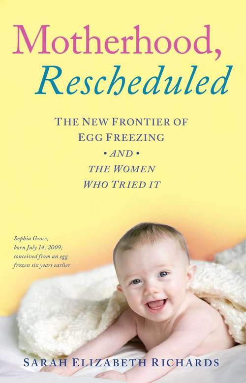 Book cover of Motherhood, Rescheduled: The New Frontier of Egg Freezing and the Women Who Tried It