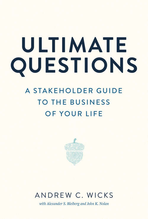 Book cover of Ultimate Questions: A Stakeholder Guide to the Business of Your Life