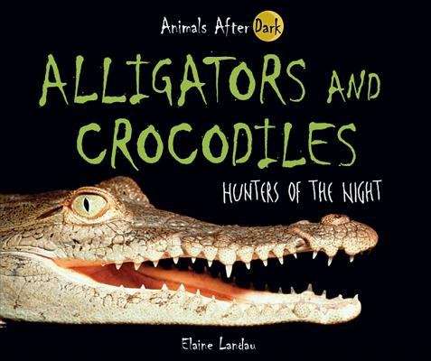 Book cover of Alligators and Crocodiles: Hunters of the Night (Animals after Dark)