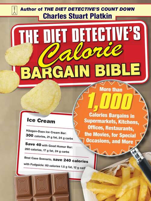 Book cover of The Diet Detective’s Calorie Bargain Bible: More than 1,000 Calorie Bargains in Supermarkets, Kitchens, Offices, Restaurants, the Movies, for Special Occasions, and More