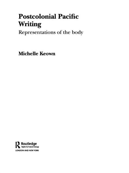Book cover of Postcolonial Pacific Writing: Representations of the Body (Routledge Research in Postcolonial Literatures: Vol. 9)