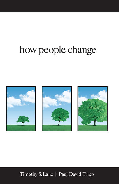 How People Change: How Christ Changes Us By His Grace (Vantage Point Book Ser.)