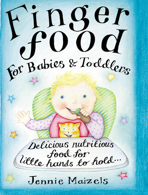 Book cover of Finger Food For Babies And Toddlers: Delicious Nutritious Food For Little Hands To Hold