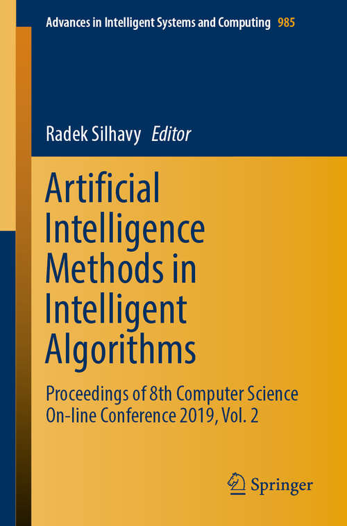 Book cover of Artificial Intelligence Methods in Intelligent Algorithms: Proceedings of 8th Computer Science On-line Conference 2019, Vol. 2 (1st ed. 2019) (Advances in Intelligent Systems and Computing #985)