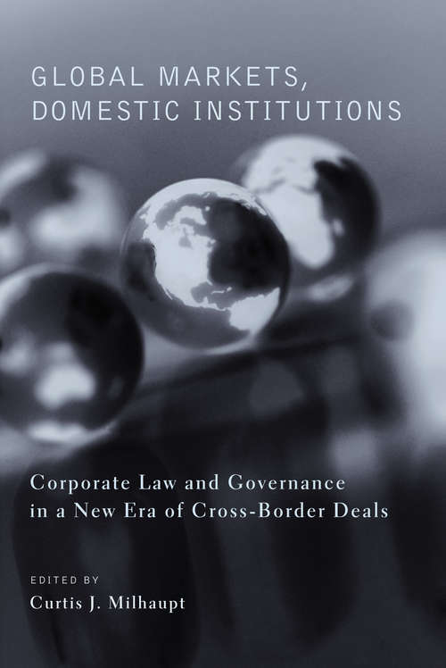 Book cover of Global Markets, Domestic Institutions: Corporate Law and Governance in a New Era of Cross-Border Deals