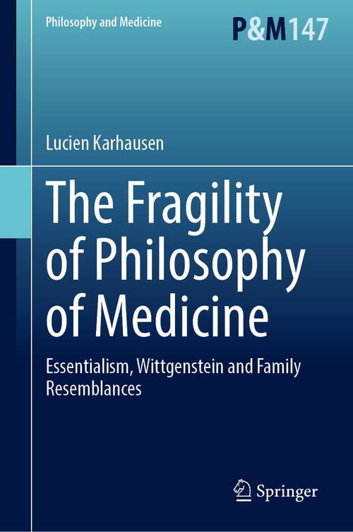 Book cover of The Fragility of Philosophy of Medicine: Essentialism, Wittgenstein and Family Resemblances (1st ed. 2023) (Philosophy and Medicine #147)