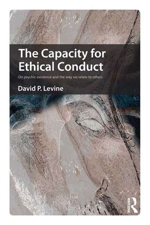 Book cover of The Capacity for Ethical Conduct: On psychic existence and the way we relate to others