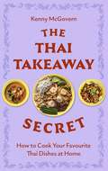Book cover of The Thai Takeaway Secret: How to Cook Your Favourite Fakeaway Dishes at Home