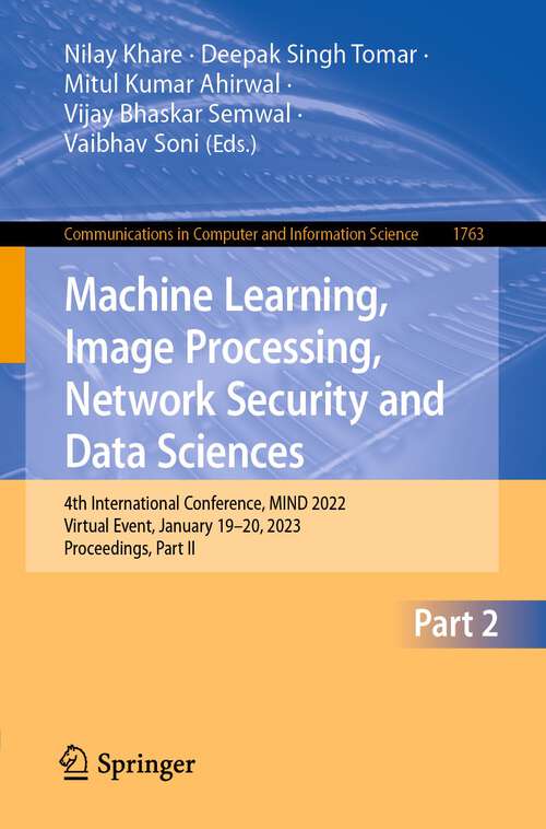 Book cover of Machine Learning, Image Processing, Network Security and Data Sciences: 4th International Conference, MIND 2022, Virtual Event, January 19–20, 2023, Proceedings, Part II (1st ed. 2022) (Communications in Computer and Information Science #1763)