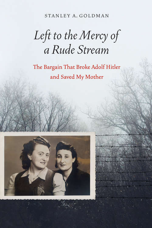 Book cover of Left to the Mercy of a Rude Stream: The Bargain That Broke Adolf Hitler and Saved My Mother