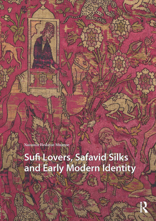 Book cover of Sufi Lovers, Safavid Silks and Early Modern Identity (1) (Visual and Material Culture, 1300-1700)