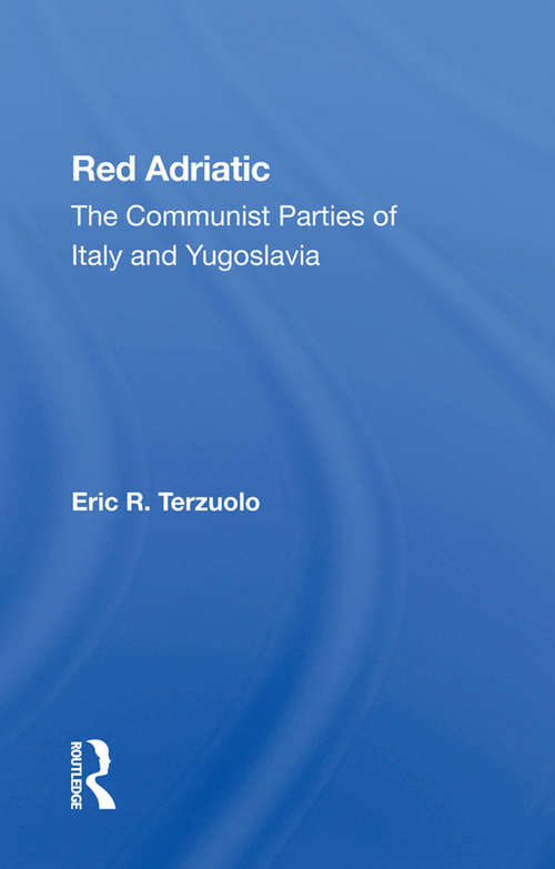 Book cover of Red Adriatic: The Communist Parties Of Italy And Yugoslavia