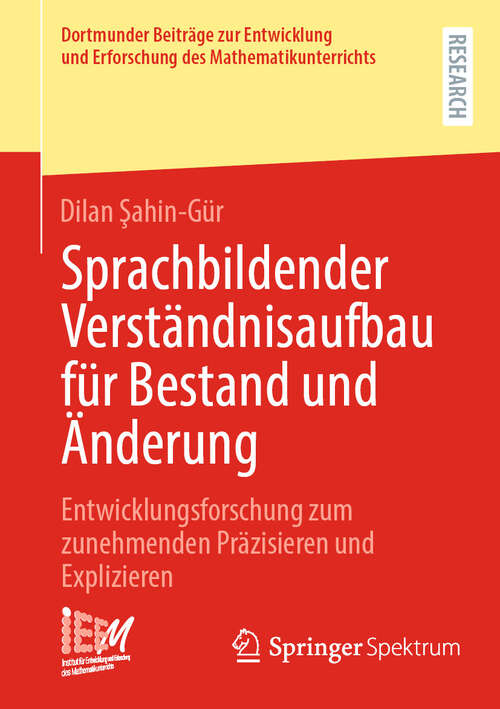 Book cover of Sprachbildender Verständnisaufbau für Bestand und Änderung: Entwicklungsforschung zum zunehmenden Präzisieren und Explizieren (Dortmunder Beiträge zur Entwicklung und Erforschung des Mathematikunterrichts #57)
