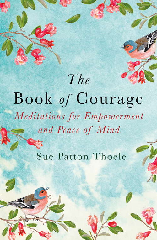 Book cover of The Book of Courage: Meditations to Empowerment and Peace of Mind