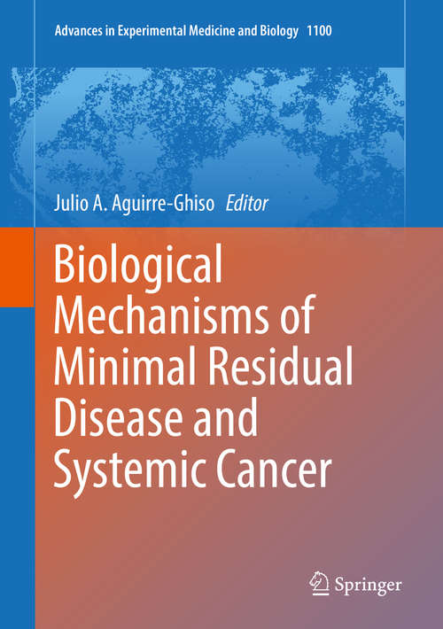 Biological Mechanisms of Minimal Residual Disease and Systemic Cancer (Advances in Experimental Medicine and Biology #1100)