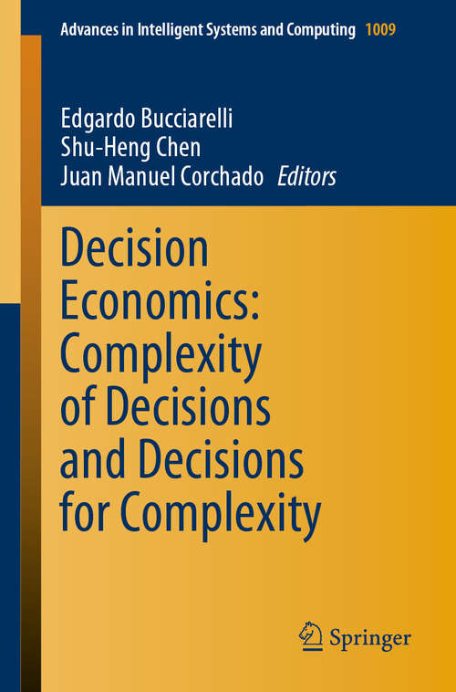 Decision Economics: Complexity of Decisions and Decisions for Complexity (Advances in Intelligent Systems and Computing #1009)