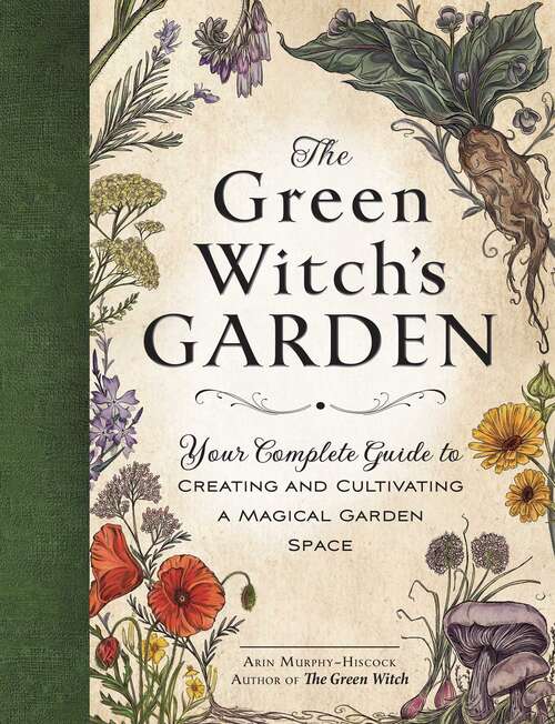 Book cover of The Green Witch's Garden: Your Complete Guide to Creating and Cultivating a Magical Garden Space