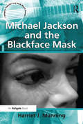 Michael Jackson and the Blackface Mask (Ashgate Popular and Folk Music Series)