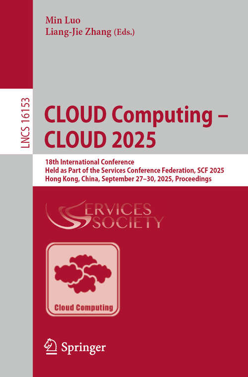Book cover of CLOUD Computing – CLOUD 2025: 18th International Conference, Held as Part of the Services Conference Federation, SCF 2025, Hong Kong, China, September 27–30, 2025, Proceedings (Lecture Notes in Computer Science #16153)
